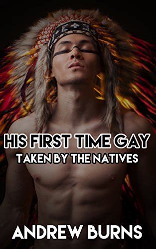 His First Time Gay Taken By The Natives By Andrew Burns Goodreads
