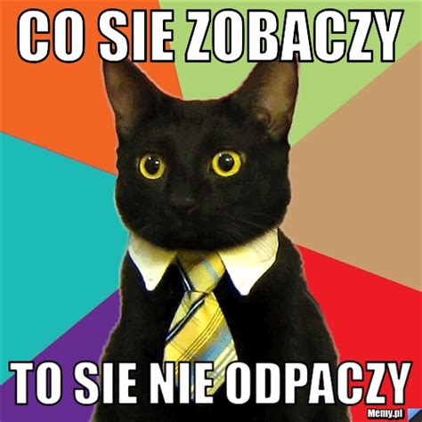 Co Sie Zobaczy To Sie Nie Odpaczy Memy Pl