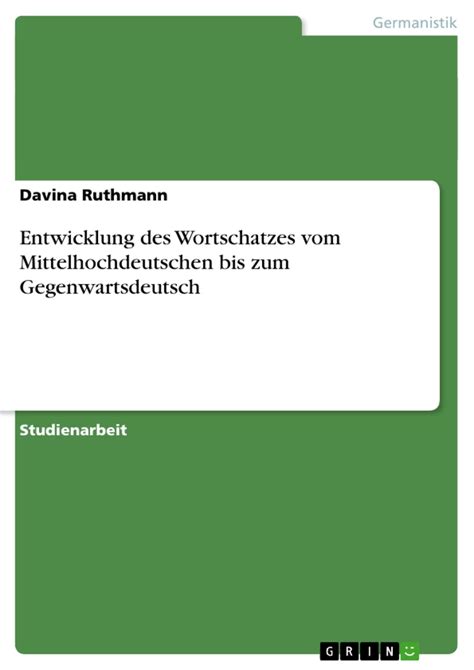 Entwicklung Des Wortschatzes Vom Mittelhochdeutschen Bis Zum