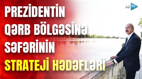 Prezidentin Qərb bölgəsinə səfərinin detalları xalqın rifahına yönələn