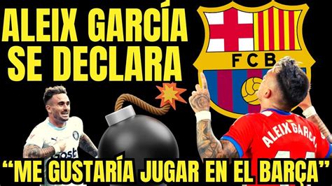 ALEIX GARCÍA SE OFRECE AL BARCELONA ME GUSTARÍA JUGAR EN EL BARÇA