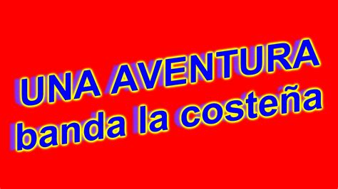 Una Aventura Banda La Costeña Youtube