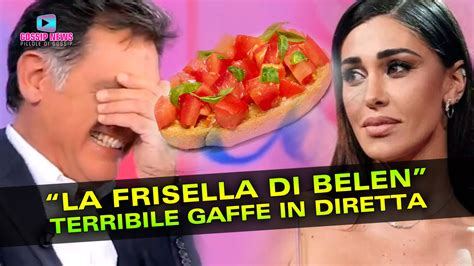 La Frisella Di Belen Terribile Gaffe In Diretta Tv Gossip News