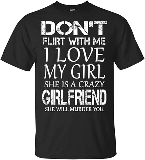 Nice T Dont Flirt With Me I Love My Girl She Is A Crazy Girlfriend T