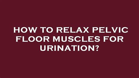 How To Relax Pelvic Floor Muscles For Urination Youtube