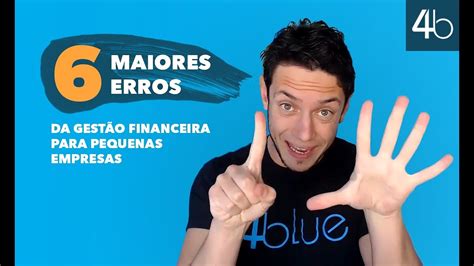 6 Maiores Erros Da Gestão Financeira Para Pequenas Empresas Youtube