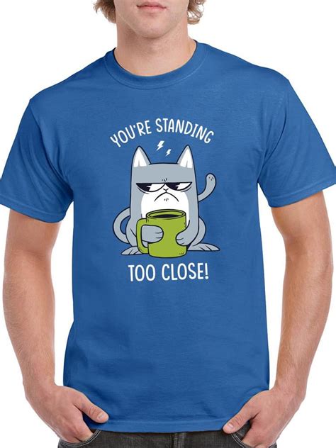 Youre Standing Too Close T Shirt Men Smartprints Designs Male Small