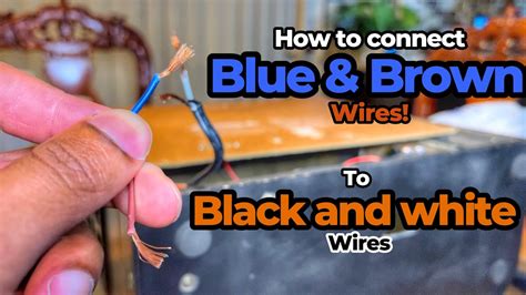 How To Connect Blue And Brown Wires To Black And White Youtube