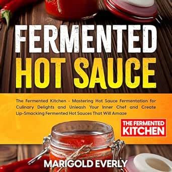 Amazon Co Jp Fermented Hot Sauce Mastering Hot Sauce Fermentation For Culinary Delights And