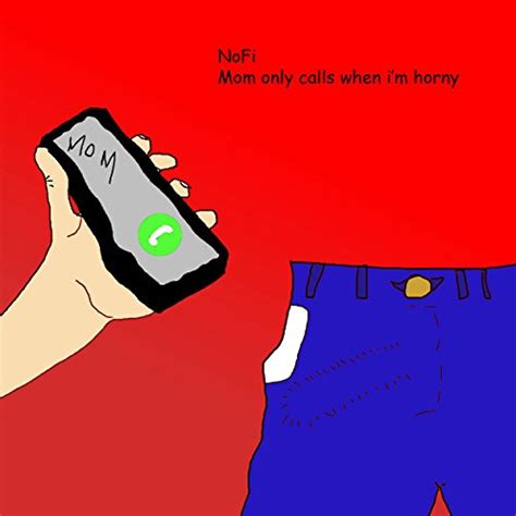 Mom Only Calls Me When I M Horny By No Fi Noise Orchestra On Amazon Music Amazon