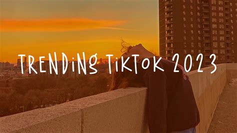 Trending Tiktok 2023 🍹 Tiktok Viral Songs Best Tiktok Songs Youtube