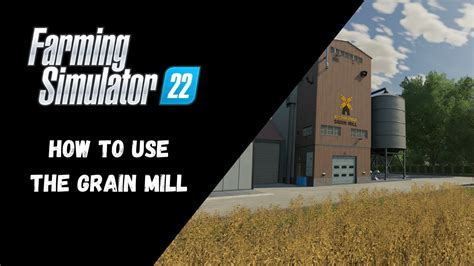 Fs How To Use The Grain Mill Farming Simulator Youtube