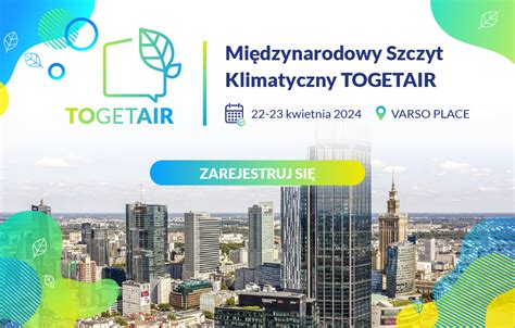 Szczyt Klimatyczny Togetair Ju Za Kilka Dni W Warszawie Ekologia Pl