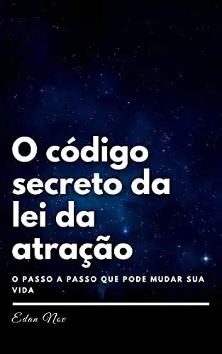 O Código Secreto Da Lei Da Atração O Passo A Passo Que Pode Mudar Sua