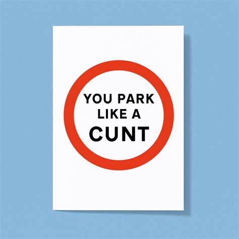 You Park Like A Cunt Greeting Card Rude Cards Slightly Disturbed