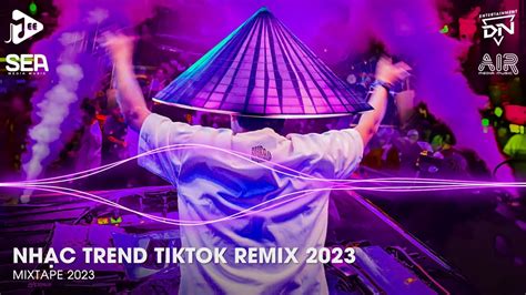Nhạc Trend Tiktok Remix 2023 Top 20 Bài Hát Hot Nhất Trên TikTok BXH Nhạc Trẻ Remix Mới Nhất