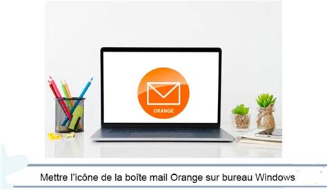 Ajouter un raccourci vers le Mail Orange sur le bureau de Windows