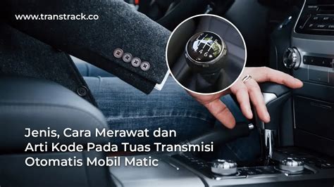 Jenis Cara Merawat Dan Arti Kode Pada Tuas Transmisi Otomatis