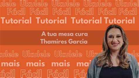 COMO TOCAR A TUA MESA CURA THAMIRES GARCIA NO UKULELE YouTube