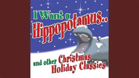 I Want A Hippopotamus For Christmas Youtube