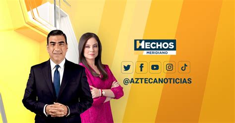 ¿quiénes Han Sido Todos Los Conductores De Hechos Meridiano De Tv Azteca