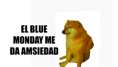 Los Mejores Memes Por El Blue Monday De Cheems Para Enviar Por Whatsapp