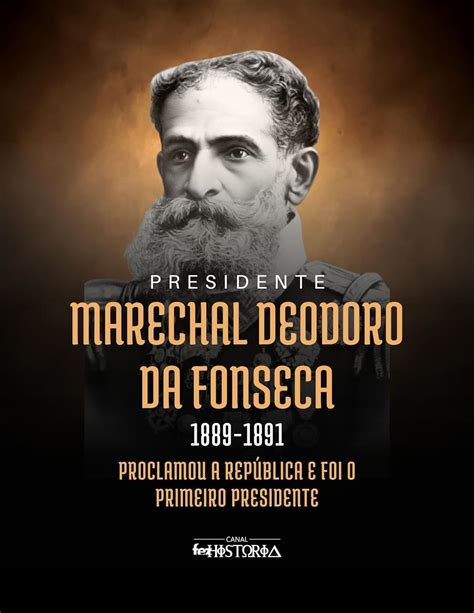 Marechal Deodoro Da Fonseca 1889 1891 Proclamou A República E Foi O