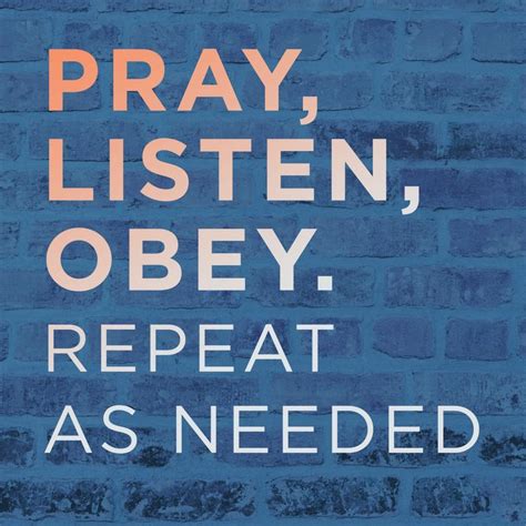 Pray Listen Obey Repeat As Needed Uplifting Quotes Positive Cool