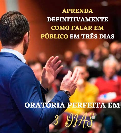 Oratória Perfeita em 3 Dias Transmita Sua Mensagem Perfeição