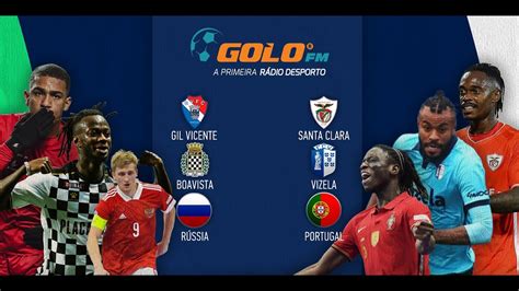 Gil Vicente vs Santa Clara Boavista vs Vizela e Rússia vs Portugal