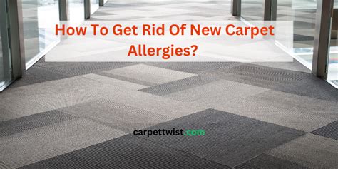 How To Get Rid Of New Carpet Allergies?[Know The Right Ways] - Carpet Twist