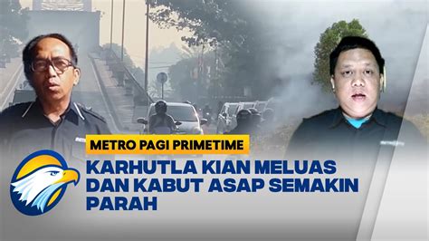 Karhutla Kian Meluas Dan Kabut Asap Semakin Parah Youtube