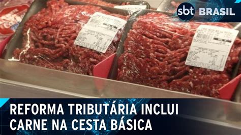 Reforma Tribut Ria Carne Produto De Cesta B Sica Isento De Imposto