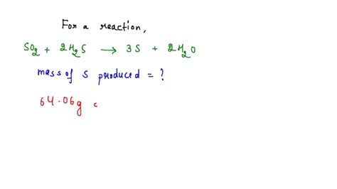 Consider the following reaction: SO2 + 2 H2S → 3 S + 2 H2O If 4.95 g of ...