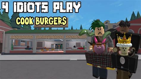 4 Idiots Run A Restaurant Roblox Cook Burgers Funny Moments Youtube