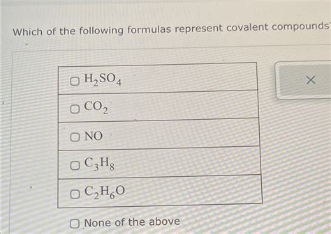 Solved Which Of The Following Formulas Represent Covalent Chegg