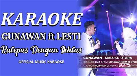 Karaoke Kulepas Dengan Ikhlas Gunawan Feat Lesti Lida