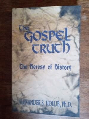 Truth The Heresy Of History