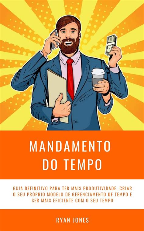 Mandamento Do Tempo Guia Definitivo Para Ter Mais Produtividade Criar