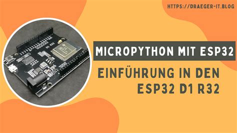 MicroPython mit ESP32 Einführung in den ESP32 D1 R32 Technik Blog