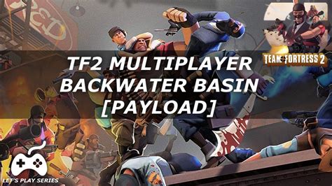 Tf2 Multiplayer Payload On Backwater Basin Commentary Youtube