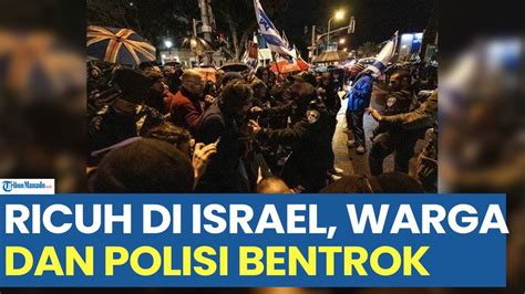 Ricuh Di Israel Warga Dan Polisi Bentrok Di Dekat Rumah Pribadi