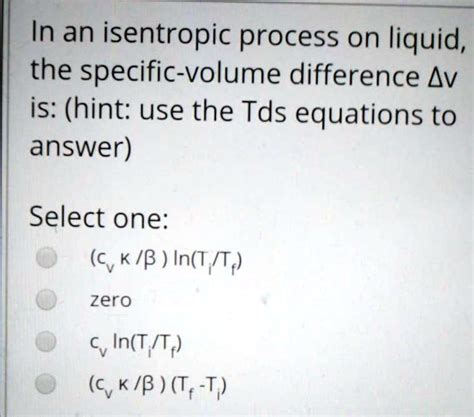 Solved In An Isentropic Process On Liquid The Specific Volume