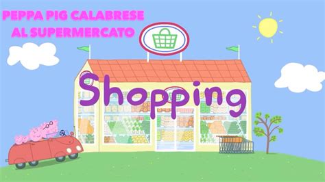 PEPPA PIG IN CALABRESE AL SUPERMERCATO YouTube