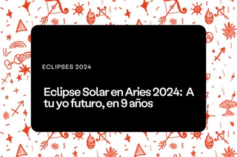 Eclipse Solar en Aries 2024 A tu yo futuro en 9 años Aprende Astrología