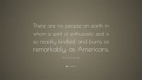 David Mccullough Quote There Are No People On Earth In Whom A Spirit