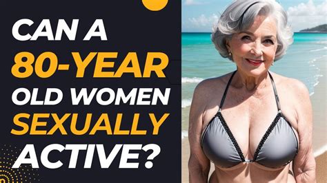 Can An 80 Year Old Woman Still Have An Active Sex Life Youtube