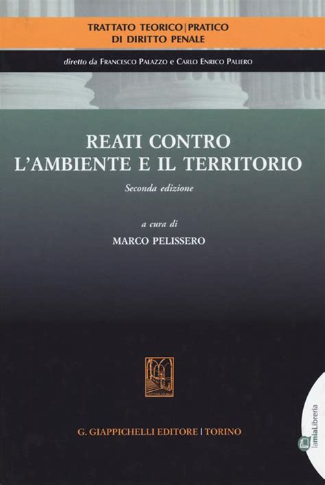 Reati Contro L Ambiente E Il Territorio Marco Pelissero Libro