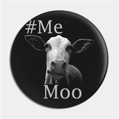 Me Moo Funny Cow meme - Funny - Pin | TeePublic