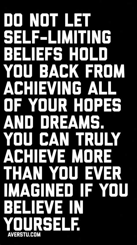 Do Not Let Self Limiting Beliefs Hold You Back From Achieving All Of Your Hopes And Dreams You